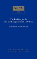 The Parisian Jesuits and the Enlightenment: 1700-1762 (Studies on Voltaire and the Eighteenth Century,) 0729404161 Book Cover
