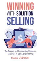Winning with Solution Selling: The Secrets to Overcoming Common Mistakes in Sales Engineering B0BW2GFR45 Book Cover