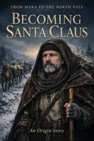 Becoming Santa Claus: An Origin Story B0H9J7FP7F Book Cover