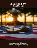 A Legacy Of Service: Inspirational Memories From The Usna Class Of 74 B0FQ3XMNX5 Book Cover