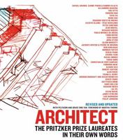 Architect: The Work of the Pritzker Prize Laureates in Their Own Words 1579128475 Book Cover