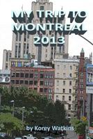 My Trip To Montreal 2013 1539952886 Book Cover