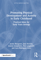 Promoting Physical Development and Wellbeing in Early Childhood: Practical Ideas and Activities for Early Years Settings (Little Minds Matter) 1032479566 Book Cover