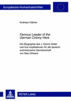 Famous Leader of the German Colony Here: Die Biographie Des J. Hanno Deiler Und Ihre Implikationen Fuer Die Deutsch-Amerikanische Gemeinschaft Von New Orleans 3631595301 Book Cover