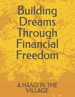Building Dreams Through Financial Freedom B0GFCXQ7BT Book Cover