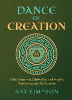 Dance of Creation: Celtic Prayers of Celebration and Insight, Repentance and Restoration 1625248601 Book Cover