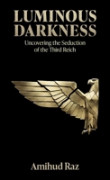 Luminous Darkness: Uncovering the Seduction of the Third Reich B0HBN9RKMH Book Cover
