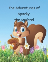 The Adventures of Sparky the Squirrel B0CM3WBRQ7 Book Cover