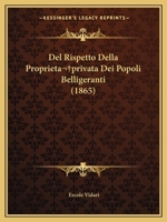 Del Rispetto Della Proprieta privata Dei Popoli Belligeranti 1167577965 Book Cover