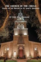 The Church in the Circle: Essays on the History of St. Anne's, Annapolis 1547102934 Book Cover