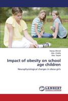 Impact of obesity on school age children: Neurophysiological changes in obese girls 365930252X Book Cover