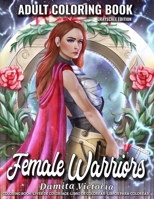 Female Warriors: An Adult Coloring Book for Relaxation Featuring Enchanting Fantasy Coloring Book with Fantastic Female Fighters and Beautiful Scenes | Perfect Activity Book for Adults and Teens null Book Cover