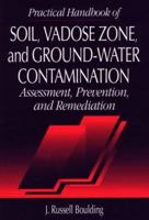 Practical Handbook of Soil, Vadose Zone, and Ground-Water Contamination: Assessment, Prevention, and Remediation, Secon 1566700515 Book Cover