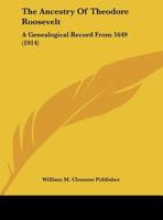 The Ancestry Of Theodore Roosevelt: A Genealogical Record From 1649 1169458947 Book Cover