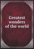 Greatest Wonders of the World 1145318622 Book Cover