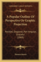 A Popular Outline of Perspective or Graphic Projection B0BNZNKQY3 Book Cover