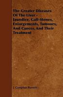The Greater Diseases of the Liver: Jaundice, Gall-stones, Enlargements, Tumours, and Cancer: and Their Treatment 3337714854 Book Cover