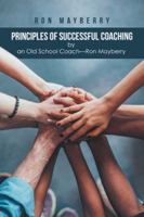 Principles of Successful Coaching by an Old School Coach?ron Mayberry 1524690694 Book Cover