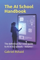 The AI School Handbook: The definitive (for now) guide to AI in K12 schools - Volume I B0DWMJTMRS Book Cover