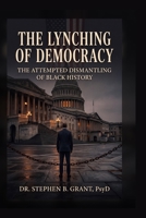The Lynching of Democracy: The Attempted Dismantling of Black History 197163929X Book Cover