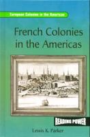 French Colonies in the Americas (Parker, Lewis K. European Colonies in the Americas.) 0823964736 Book Cover