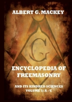 Encyclopedia Of Freemasonry And Its Kindred Sciences, Volume 1: A-C: Explanatory Annotated Edition 3988687138 Book Cover