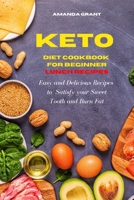 Keto Diet Cookbook for Beginners Lunch Recipes: Easy and Delicious Recipes to Satisfy your Sweet Tooth and Burn Fat 1802535810 Book Cover