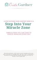 Step Into Your Miracle Zone: Simple Steps You Can Take To Create Miracles Every Day 0982339925 Book Cover