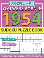 You Were Born In 1954: Sudoku Puzzle Book: Sudoku Puzzle Book For Adults Large Print Sudoku Game Holiday Fun-Easy To Hard Sudoku Puzzles B093CHHP6S Book Cover