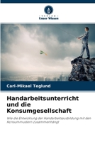 Handarbeitsunterricht und die Konsumgesellschaft: Wie die Entwicklung der Handarbeitsausbildung mit den Konsummustern zusammenhängt 6204144871 Book Cover