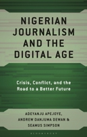Nigerian Journalism and the Digital Age: Crisis, Conflict, and the Road to a Better Future 1666914983 Book Cover