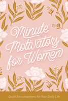 Minute Motivators for Women: Quick Encouragement for Your Daily Life 0736989390 Book Cover