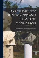 Map of the City of New-York and Island of Manhattan: With Explanatory Remarks and References. 1275839576 Book Cover