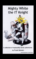 Mighty White the IT Knight 1326751697 Book Cover
