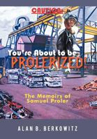 Caution: You're about to Be Prolerized: The Memoirs of Samuel Proler 1462051642 Book Cover