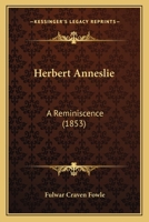 Herbert Anneslie: A Reminiscence 1164668021 Book Cover