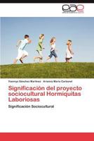 Significacion del Proyecto Sociocultural Hormiquitas Laboriosas 3659033235 Book Cover