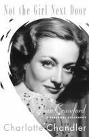 Not the Girl Next Door: Joan Crawford, a Personal Biography 1557837511 Book Cover