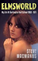 Elmsworld: My Life At Dartington Hall School 1963 -1971 1973315742 Book Cover