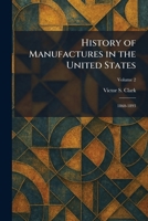 History of Manufactures in the United States: 1860-1893 1025718194 Book Cover