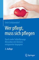 Wer pflegt, muss sich pflegen: Durch mehr Selbstfürsorge Menschen mit Demenz entspannter begegnen 3662658097 Book Cover