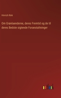 Om Grønlaenderne, deres Fremtid og de til deres Bedste sigtende Foranstaltninger (Danish Edition) 3386589499 Book Cover