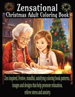 Zensational Christmas Adult Coloring Book; 101 Incredible Patterns Adults Coloring Book: Satisfying patterns coloring pages for Mindful Relaxation and Stress Relief B0CN49TFHX Book Cover