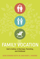 Family Vocation: God's Calling In Marriage, Parenting, And Childhood 1433524066 Book Cover
