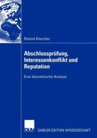 Abschlussprufung, Interessenkonflikt Und Reputation: Eine Okonomische Analyse 3824483599 Book Cover
