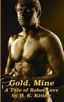 Gold, Mine: A Tale of Robot Love 1500856851 Book Cover