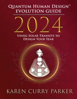 2024 Quantum Human Design(TM) Evolution Guide: Using Solar Transits to Design Your Year 1961347431 Book Cover