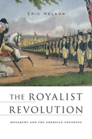 The Royalist Revolution: Monarchy and the American Founding 067473534X Book Cover