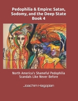 Pedophilia & Empire: Satan, Sodomy, and the Deep State Book 4: North America’s Shameful Pedophilia Scandals Like Never Before B08SB7BD23 Book Cover