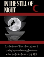 In the still of night: Collection of plays, poetry & short stories B0FH74MTHW Book Cover